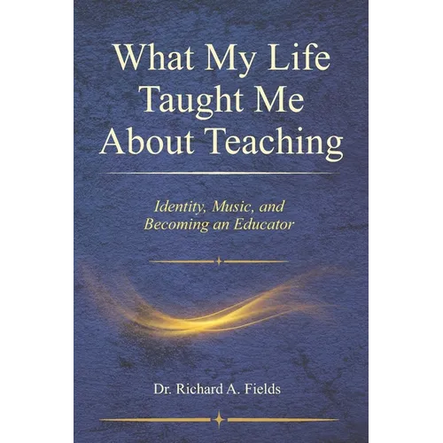 What My Life Taught Me About Teaching: Identity, Music, and Becoming an Educator