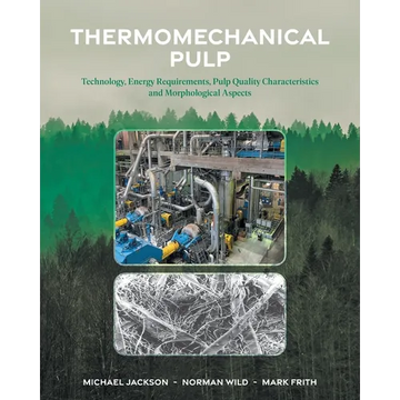 Thermomechanical Pulp: Technology, Energy Requirements, Pulp Quality Characteristics and Morphological Aspects - Paperback