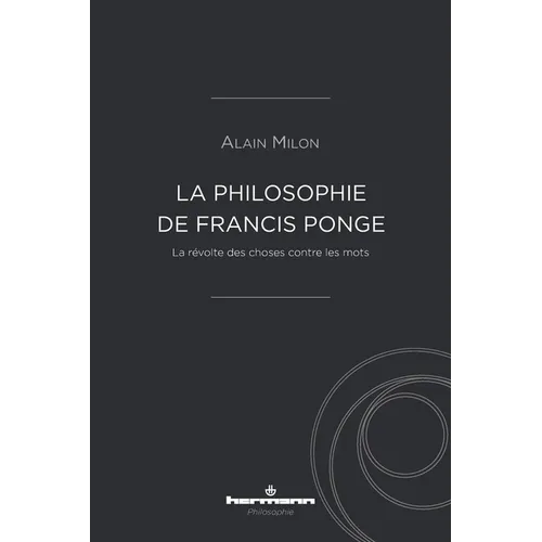 La philosophie de Francis Ponge: La révolte des choses contre les mots