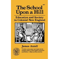 The School Upon a Hill: Education and Society in Colonial New England - Paperback