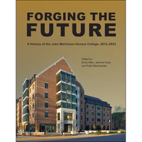 Forging the Future: A History of the John Martinson Honors College, 2013-2023 - Hardcover