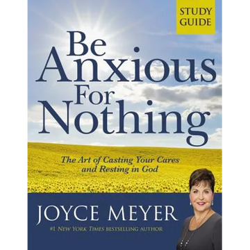 Be Anxious for Nothing: Study Guide: The Art of Casting Your Cares and Resting in God - Paperback