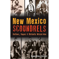 New Mexico Scoundrels: Outlaws, Rogues & Blatantly Wicked Men - Paperback