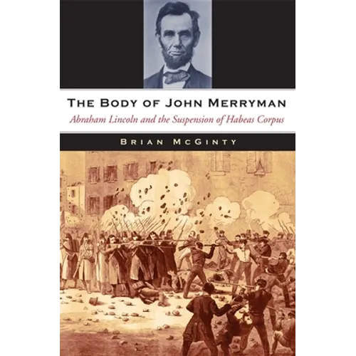The Body of John Merryman: Abraham Lincoln and the Suspension of Habeas Corpus