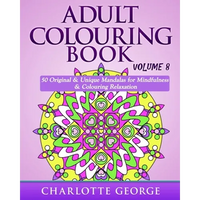 Adult Colouring Book - Volume 8: Original & Unique Mandalas for Mindfulness & Colouring Relaxation - Paperback