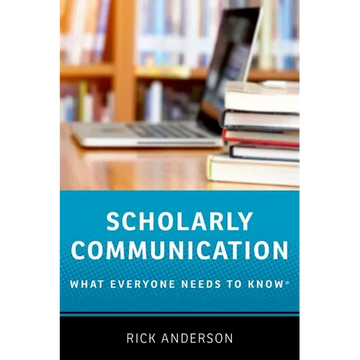 Scholarly Communication: What Everyone Needs to Know(r) - Paperback