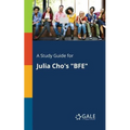 A Study Guide for Julia Cho's "BFE"