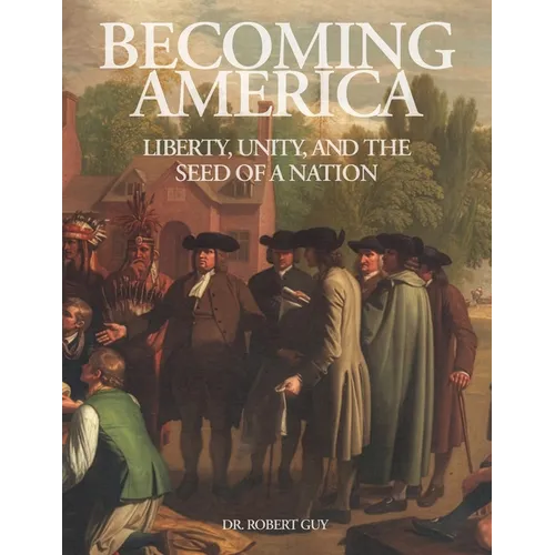 Becoming America: Liberty, Unity, and The Seed of A Nation