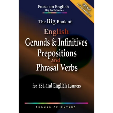 The Big Book of English Gerunds & Infinitives, Prepositions, and Phrasal Verbs for ESL and English Learners - Paperback