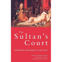 Sultan's Court: European Fantasies of the East - Paperback