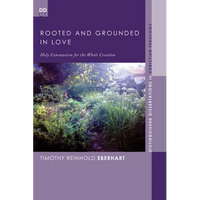 Rooted and Grounded in Love: Holy Communion for the Whole Creation - Paperback