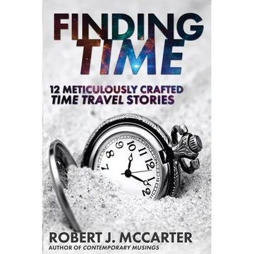 Finding Time: 12 Meticulously Crafted Time Travel Stories - Paperback
