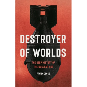 Destroyer of Worlds: The Deep History of the Nuclear Age - Hardcover