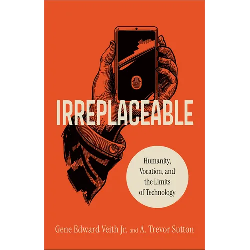 Irreplaceable: Humanity, Vocation, and the Limits of Technology