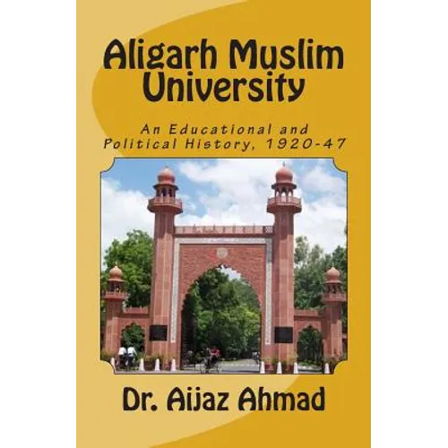 Aligarh Muslim University: An Educational and Political History, 1920-47