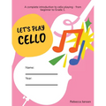 Let's Play Cello: A complete introduction to cello playing - from beginner to Grade 1.