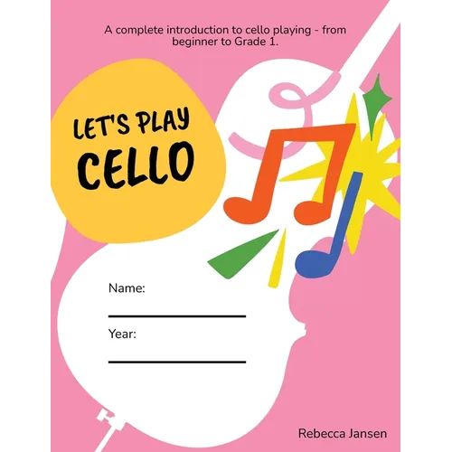 Let's Play Cello: A complete introduction to cello playing - from beginner to Grade 1.