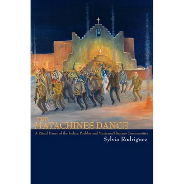 The Matachines Dance: A Ritual Dance of the Indian Pueblos and Mexicano/Hispano Communities - Paperback