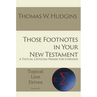 Those Footnotes in Your New Testament: A Textual Criticism Primer for Everyone - Paperback