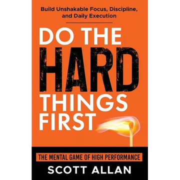 Do the Hard Things First: The Mental Game of High Performance: Build Unshakable Focus, Discipline, and Daily Execution - Paperback