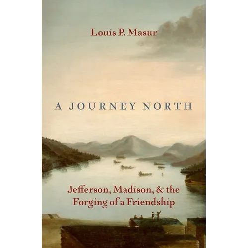 A Journey North: Jefferson, Madison, and the Forging of a Friendship