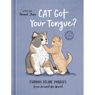Cat Got Your Tongue?: Curious Feline Phrases from Around the World - Hardcover