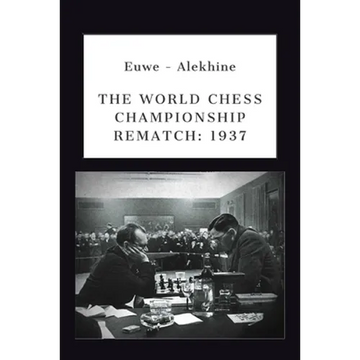 Euwe - Alekhine: The World Chess Championship Rematch (1937) - Paperback