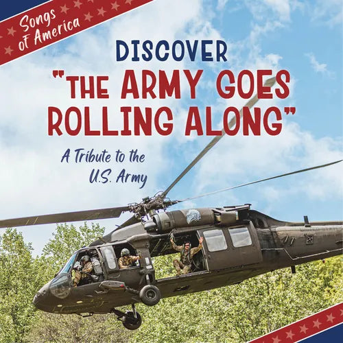 Discover the Army Goes Rolling Along: A Tribute to the U.S. Army