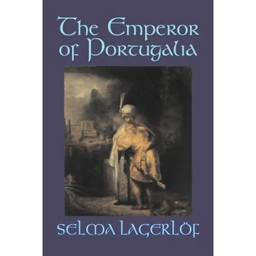 The Emperor of Portugalia by Selma Lagerlof, Fiction, Action & Adventure, Fairy Tales, Folk Tales, Legends & Mythology - Paperback