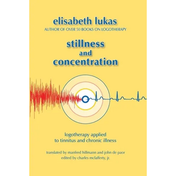 Stillness and Concentration: Logotherapy Applied to Tinnitus and Chronic Illness - Paperback