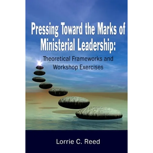Pressing Toward the Marks of Ministerial Leadership: Theoretical Frameworks and Workshop Exercises