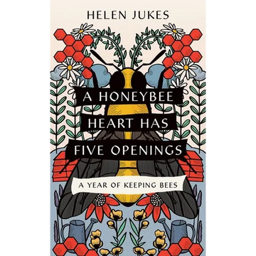 A Honeybee Heart Has Five Openings: A Year of Keeping Bees - Paperback