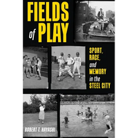 Fields of Play: Sport, Race, and Memory in the Steel City - Hardcover