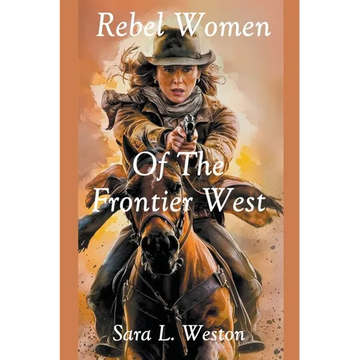 Rebel Women Of The Frontier West - Paperback