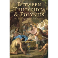 Between Thucydides and Polybius: The Golden Age of Greek Historiography - Paperback