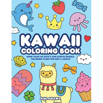 Kawaii Coloring Book: More Than 40 Cute & Fun Kawaii Doodle Coloring Pages for Kids & Adults - Paperback