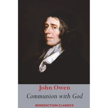 Communion with God: Of Communion with God the Father, Son, and Holy Ghost Each Person Distinctly, in Love, Grace, and Consolation; or, the Saints' Fel - Paperback