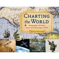 Charting the World: Geography and Maps from Cave Paintings to GPS with 21 Activities Volume 36 - Paperback