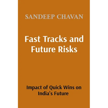 Fast Tracks and Future Risks: The Impact of Quick Wins on India's Future - Paperback