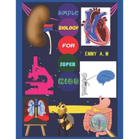 Simple Biology for Super Kids: Basic Human Biology for Advanced Kids - Paperback