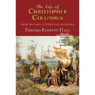 The Life of Christopher Columbus. with Appendices and the Colombus Map, Drawn Circa 1490 in the Workshop of Bartolomeo and Christopher Columbus in Lis - Paperback