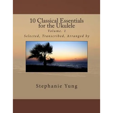 10 Classical Essentials for the Ukulele: Volume. 1 - Paperback
