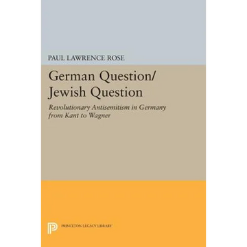 German Question/Jewish Question: Revolutionary Antisemitism in Germany from Kant to Wagner - Paperback