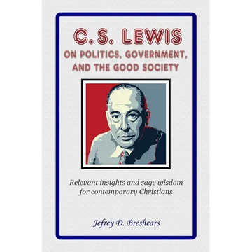 C.S. Lewis on Politics, Government, and the Good Society - Paperback