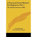 A Practical Greek Method For Beginners, Part 1: The Simple Sentence (1883)
