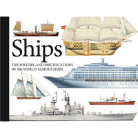 Ships: The History and Specifications of 300 World-Famous Ships - Paperback