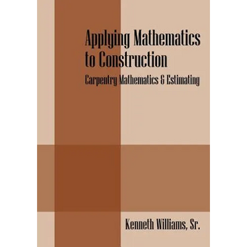 Applying Mathematics to Construction: Carpentry Mathematics & Estimating - Paperback