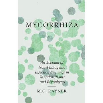 Mycorrhiza - An Account of Non-Pathogenic Infection by Fungi in Vascular Plants and Bryophytes - Paperback