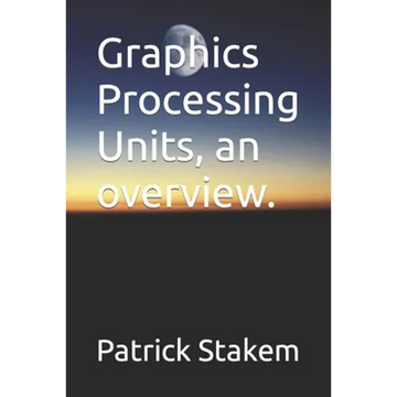 Graphics Processing Units, an overview. - Paperback
