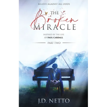 The Broken Miracle - Inspired by the Life of Paul Cardall: Part 2 - Paperback